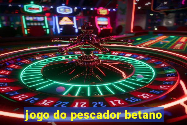 jogo do pescador betano